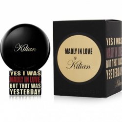 By Kilian Yes I Was Madly In Love, But That Was Yesterday